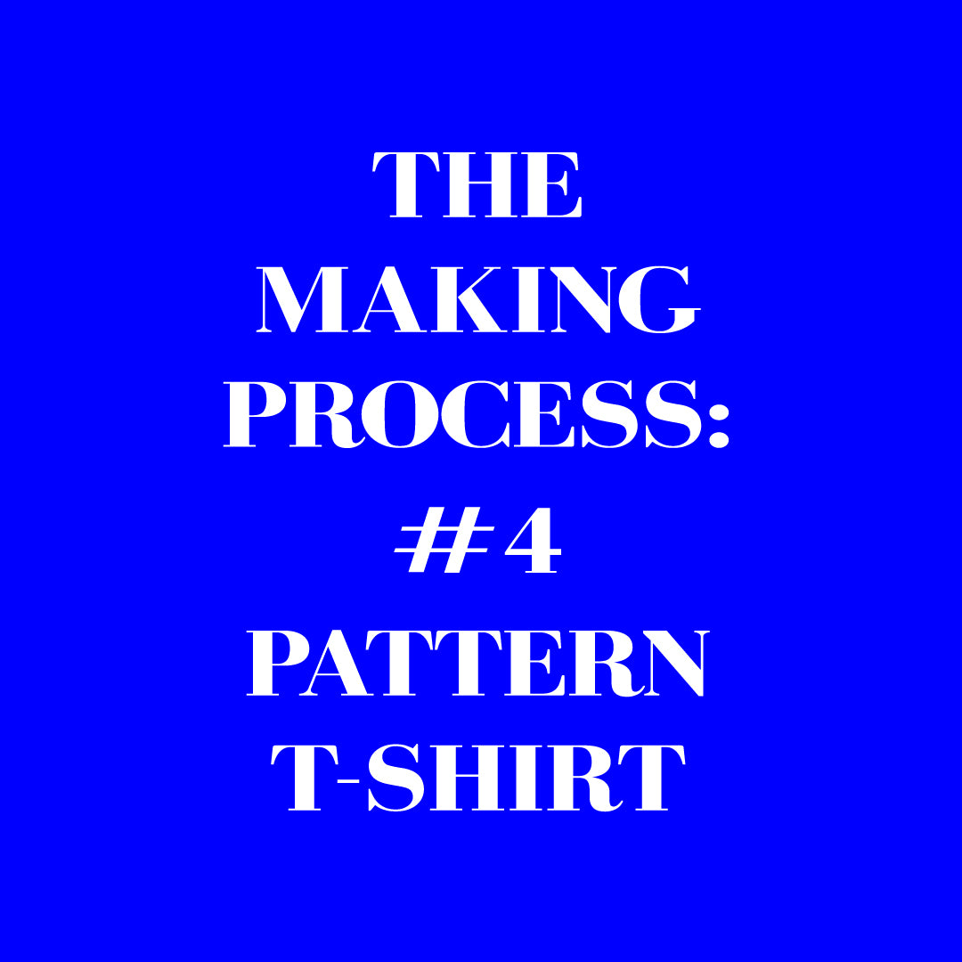 The Making Process No. 4 - Pattern T-Shirt